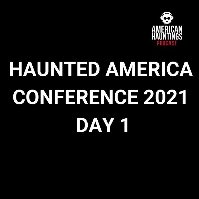Haunted America Conference 2021 pt 1 - podcast episode cover