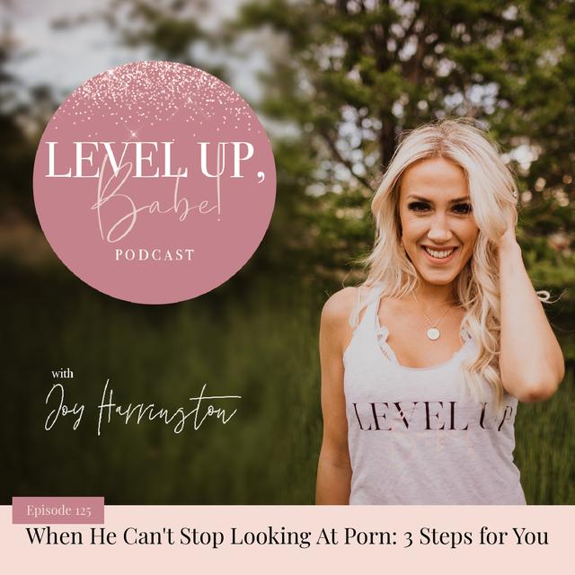 125. When He Can't Stop Looking At Porn: 3 Steps for You - podcast episode cover