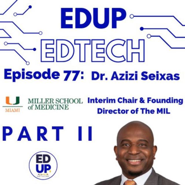 77: Part II - Creating the Next Generation of Innovators, A Two-Part Conversation with Dr. Azizi Seixas, Founding Director of the Media & Innovation Lab at the University of Miami - podcast episode cover
