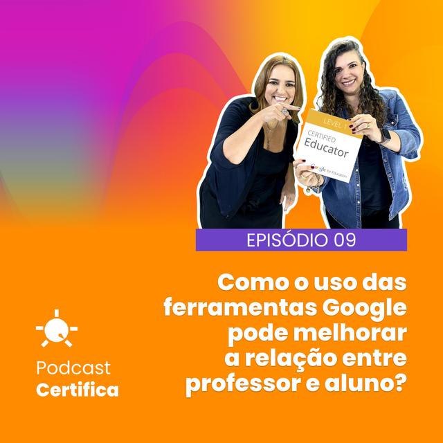 CERTIFICA 009 l Como as ferramentas Google podem melhorar a relação entre professor e aluno? - podcast episode cover