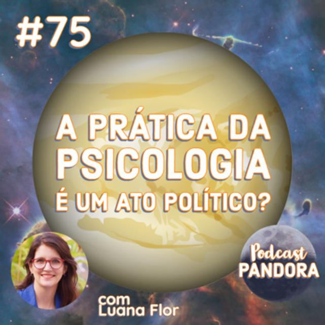 #75 - A prática da psicologia é um ato político? (com Luana Flor) - podcast episode cover