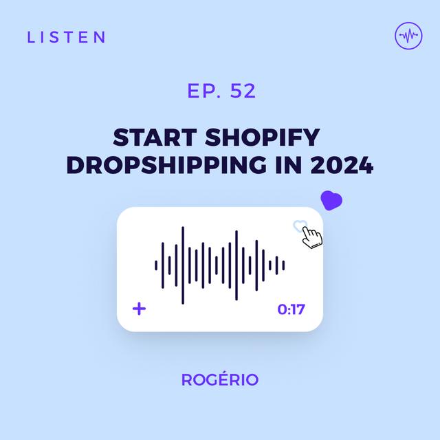 #52 How To Start Shopify Dropshipping in 2024 | Step-by-Step Guide for Beginners - podcast episode cover