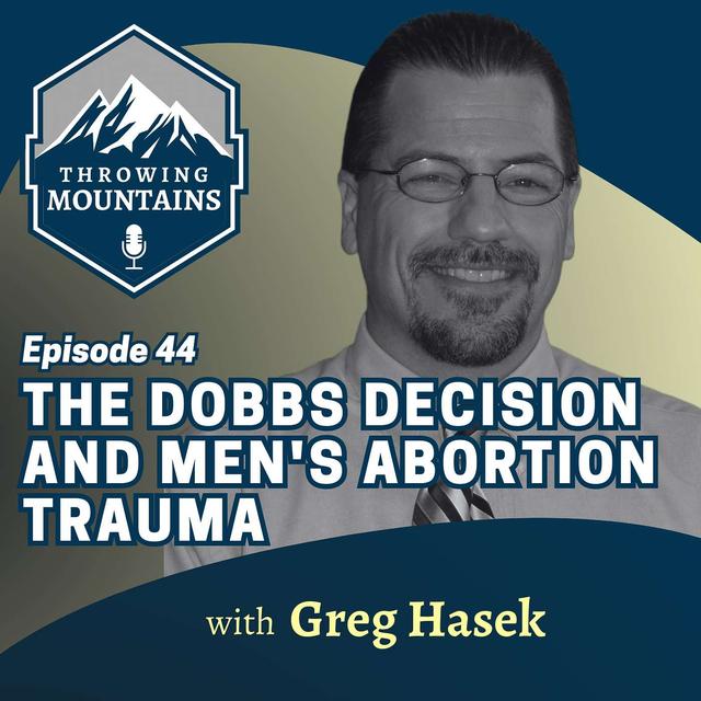 Affirming the Trauma Men Experience From Abortion in Light of the Supreme Court Decision with Greg Hasek, Licensed Mental Health Counselor - podcast episode cover