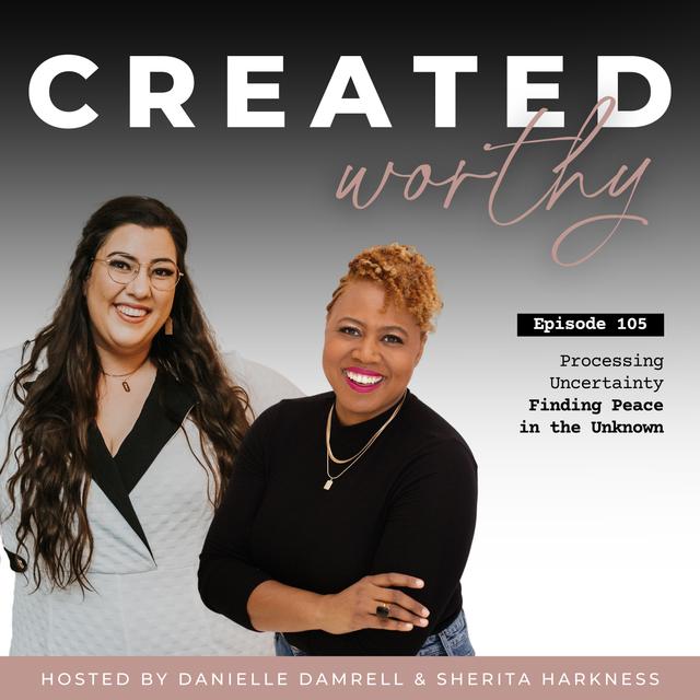 Processing Uncertainty – Finding Peace in the Unknown | Danielle Damrell & Sherita Harkness | Episode 105 - podcast episode cover