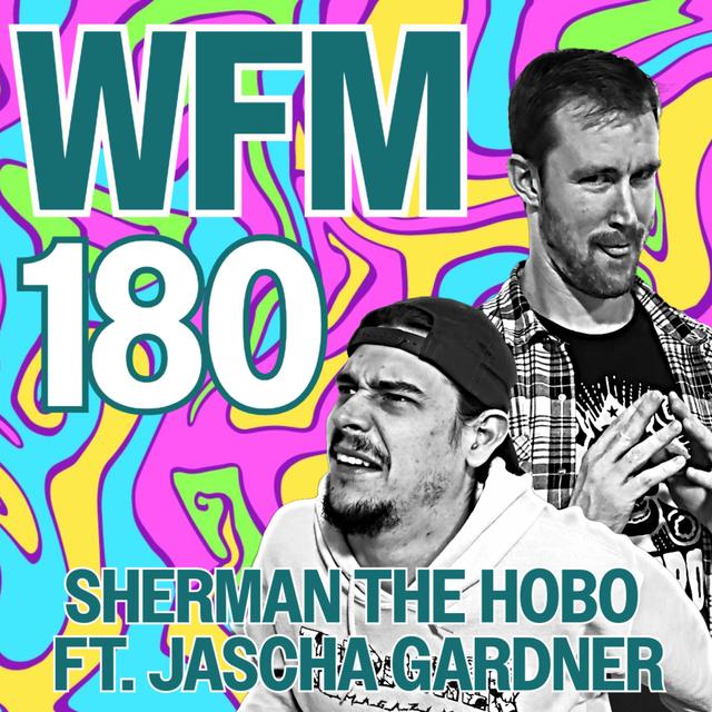 Sherman the Hobo ft. Jascha Gardner | WFM 180 - podcast episode cover