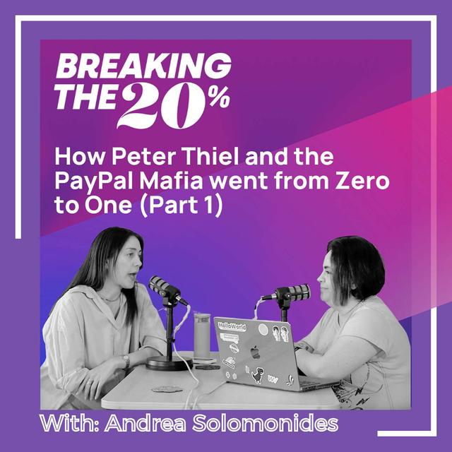 How Peter Thiel and the PayPal Mafia went from Zero to One (Part 1) with Andrea Solomonides - podcast episode cover