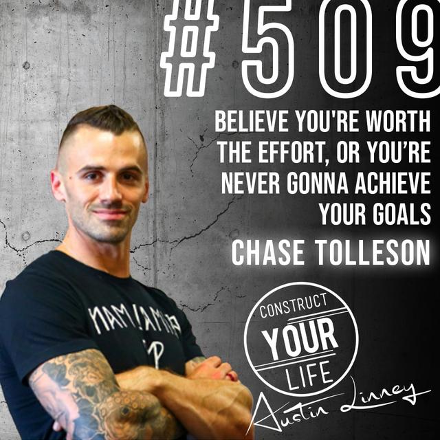 Believe you're worth it and achieve your goals with Chase Tolleson | Construct your life # 509 - podcast episode cover