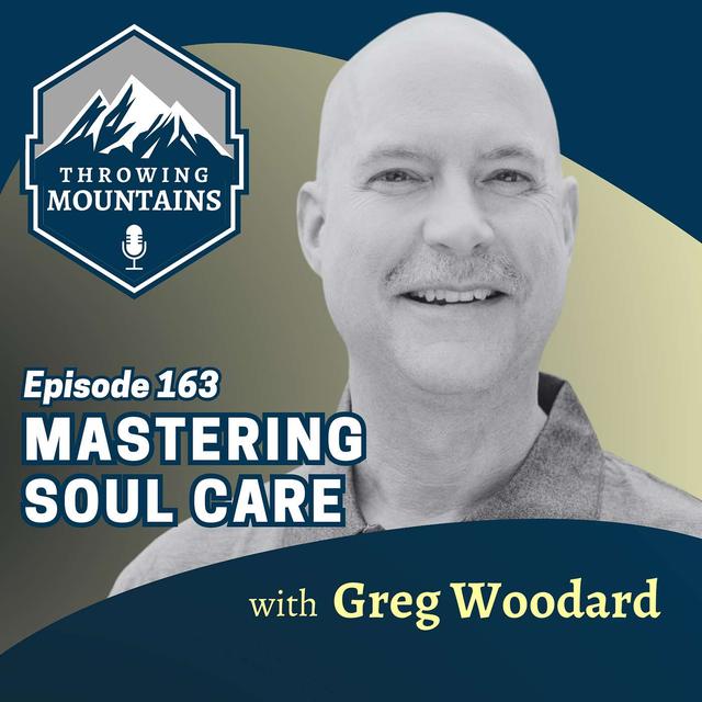 Mastering Soul Care with Greg Woodard - podcast episode cover
