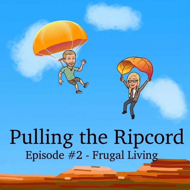 Pulling The Ripcord E#2 - Living Frugally - podcast episode cover