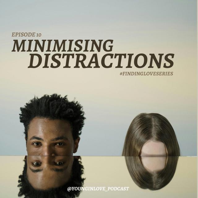 Minimising Distractions (Finding Love series) E10 - podcast episode cover