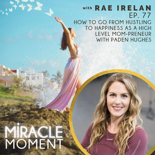 EP77: How to go from Hustling to Happiness as a High Level Mom-preneur with Paden Hughes - podcast episode cover
