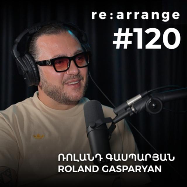 #120 Ռոլանդ Գասպարյան - «Reincarnation»-ը, ուղեղի հիգիենան, շնորհակալ լինելը - podcast episode cover