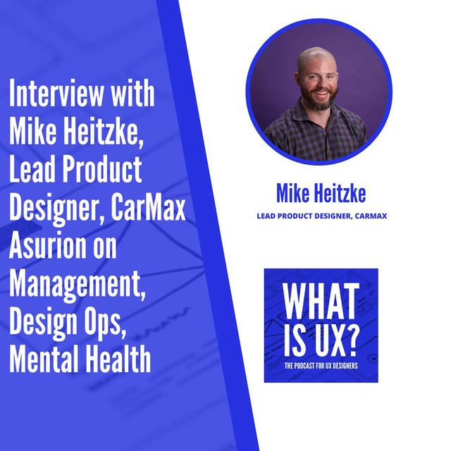 S4E4 Interview with Mike Heitzke, Lead Product Designer, CarMax Asurion on Management, Design Ops, Mental Health - podcast episode cover