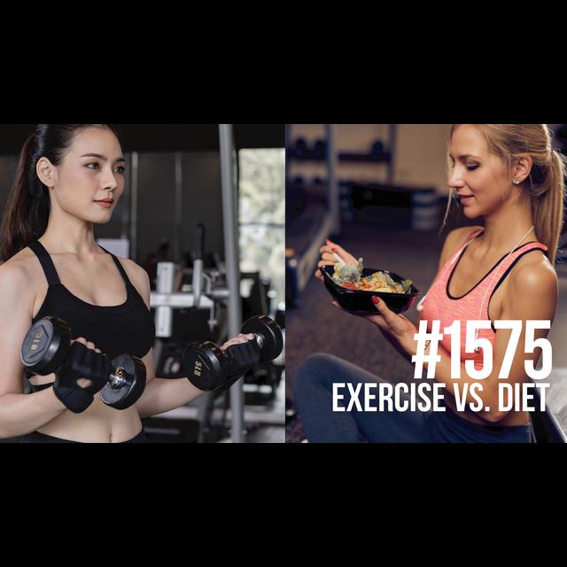 1575: Exercise Vs. Diet - podcast episode cover