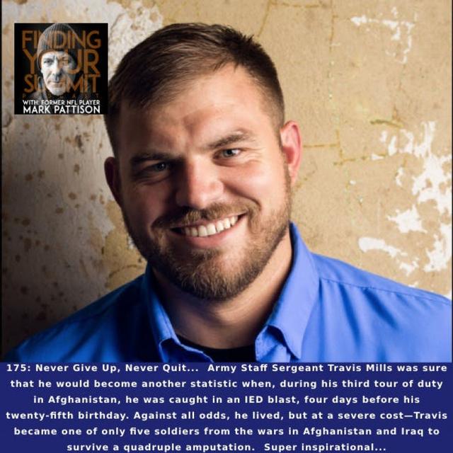 Never Give Up, Never Quit...  Army Staff Sergeant Travis Mills was sure that he would become another statistic when, during his third tour o - podcast episode cover