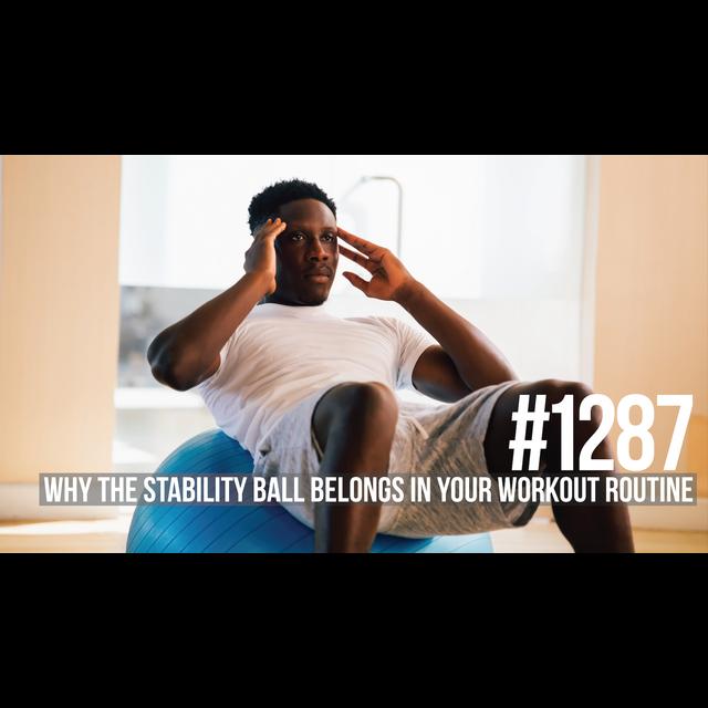 1287: Why the Stability Ball Belongs in Your Workout Routine - podcast episode cover