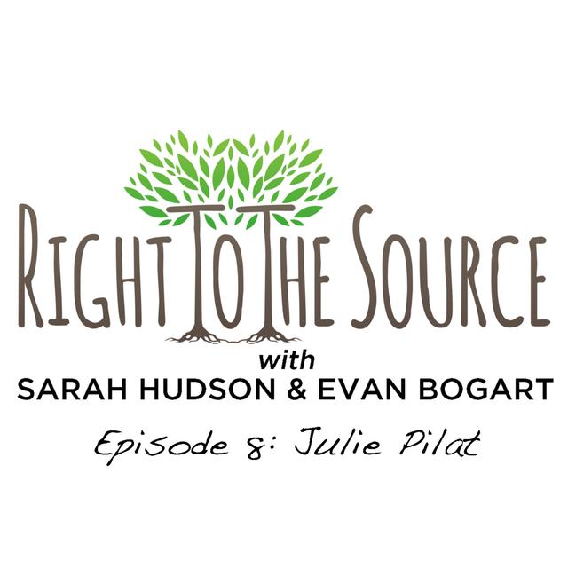 Right To The Source with Julie Pilat - podcast episode cover