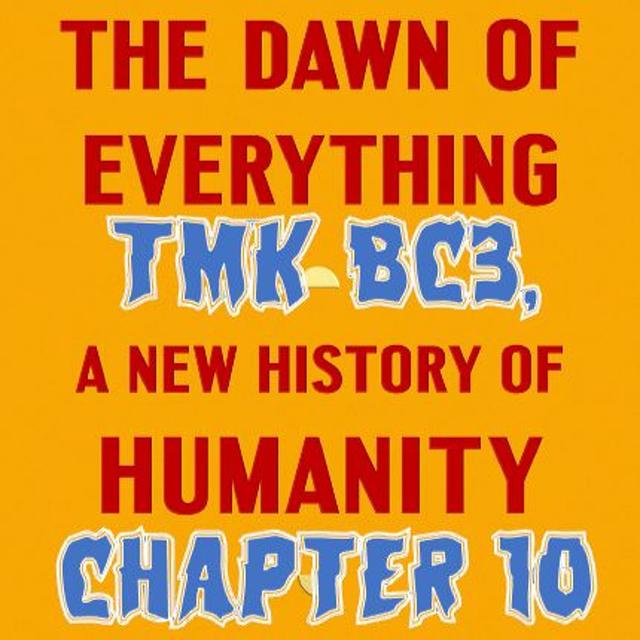 Patreon Preview – 167. TMK BC3, Ch.10 (part 1), Dawn of Everything - podcast episode cover