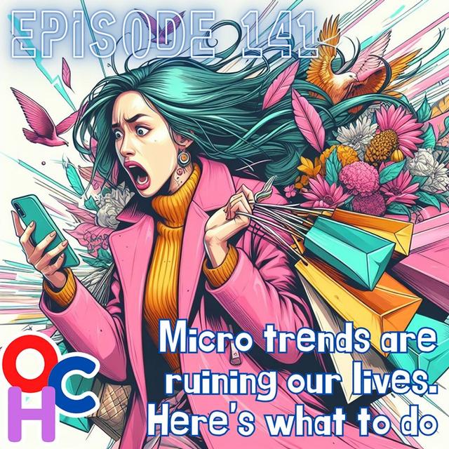 #141 Micro trends are ruining our lives. Here's what to do - podcast episode cover