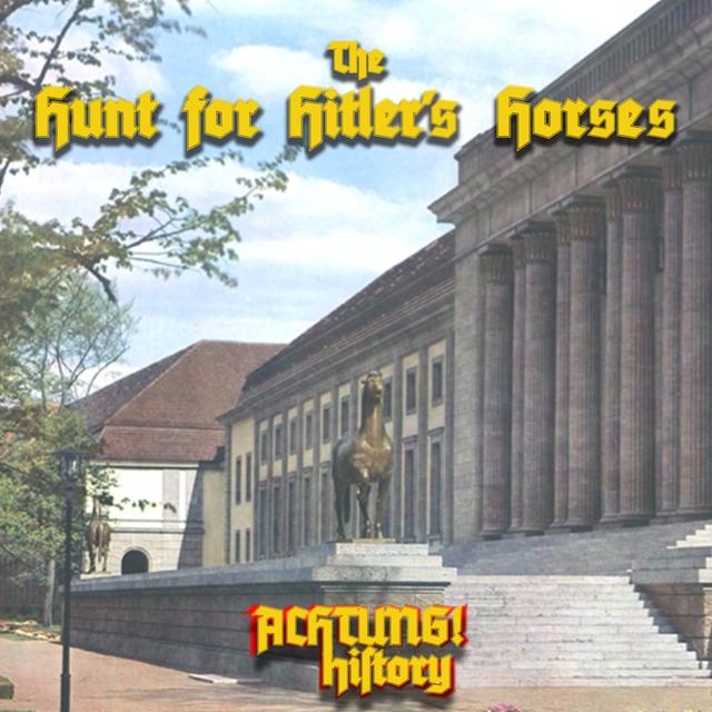 The Hunt for Hitler's Horses - Un-covered - podcast episode cover