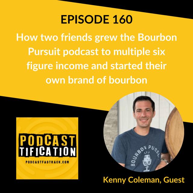 160: How two friends grew the Bourbon Pursuit podcast to multiple six-figure income and started their own brand of bourbon, with Kenny Coleman - podcast episode cover