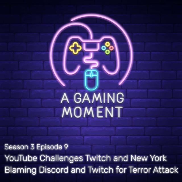 S3E9: YouTube Challenges Twitch and New York Blaming Discord and Twitch for Terror Attack - podcast episode cover