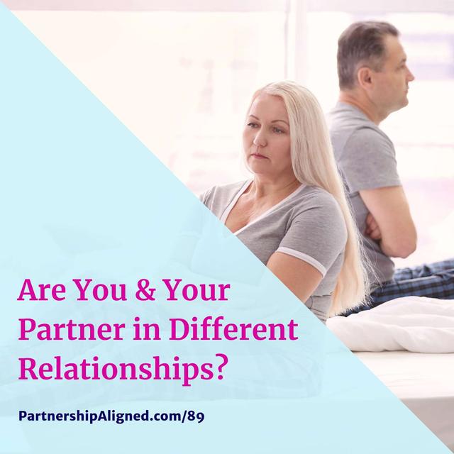 Ep 89 - Are You & Your Partner in Different Relationships? - podcast episode cover