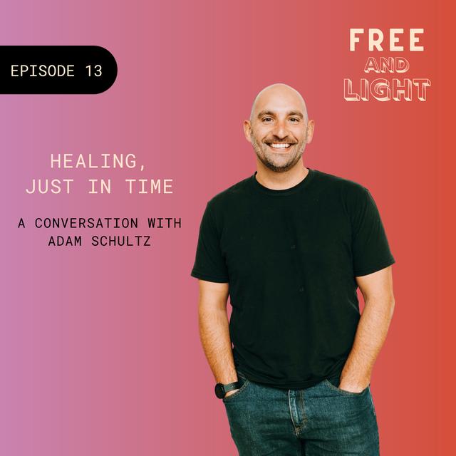 Episode 13: Adam Schultz - Healing, Just in Time - podcast episode cover