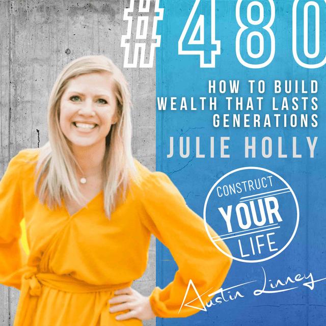 How to build wealth that lasts generations with Julie Holly | Construct your life #480 - podcast episode cover