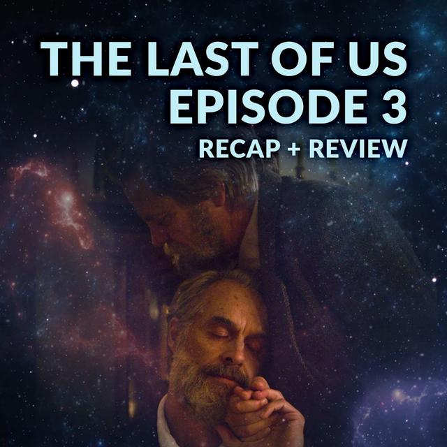 The Last of Us Episode 3 Recap Breakdown Review - podcast episode cover