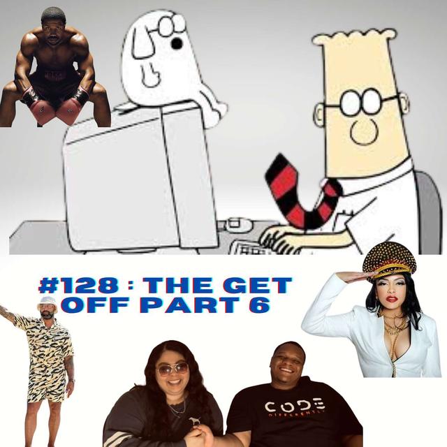 Episode 128: The Get Off Part 6 - podcast episode cover