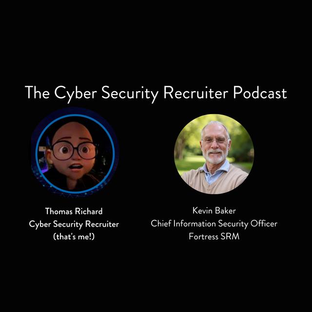 The Cyber Security Recruiter talks to Kevin Baker, Chief Information Security Officer, Fortress SRM - podcast episode cover