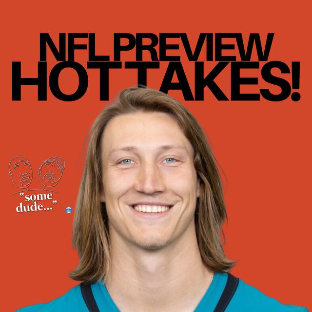 NFL Preview 'Hot Takes!' | Some Dude 177 - podcast episode cover
