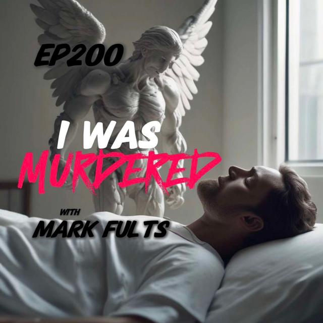 #Ep200: I Was Murdered with Mark Fults - podcast episode cover