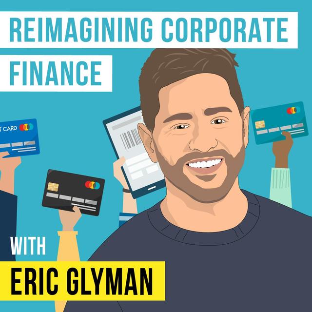 Eric Glyman - Reimagining Corporate Finance - [Invest Like the Best, EP. 275] - podcast episode cover