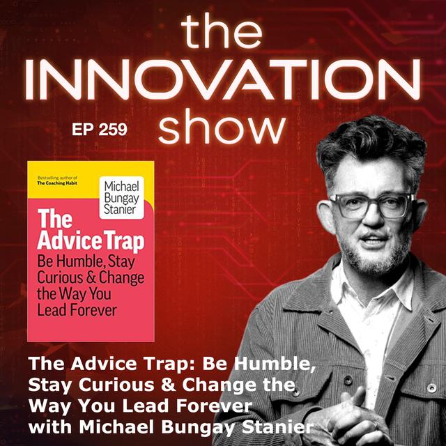 EP 259: The Advice Trap with Michael Bungay Stanier - podcast episode cover