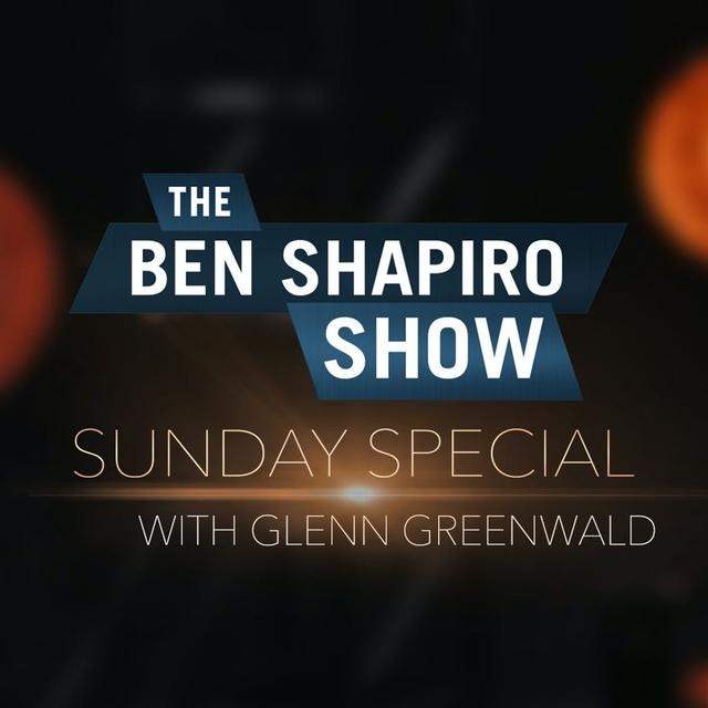 Glenn Greenwald | The Ben Shapiro Show Sunday Special Ep. 138 - podcast episode cover