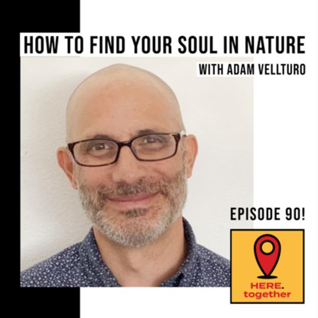 How to Find Your Soul - Cultivating a Relationship with Nature and Our Selves - podcast episode cover