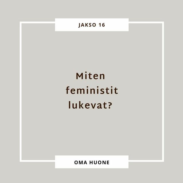 16. Miten feministit lukevat? - podcast episode cover