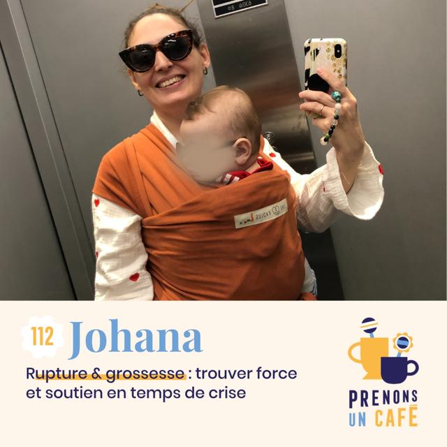112. JOHANA - Rupture et grossesse : trouver force et soutien en temps de crise - podcast episode cover