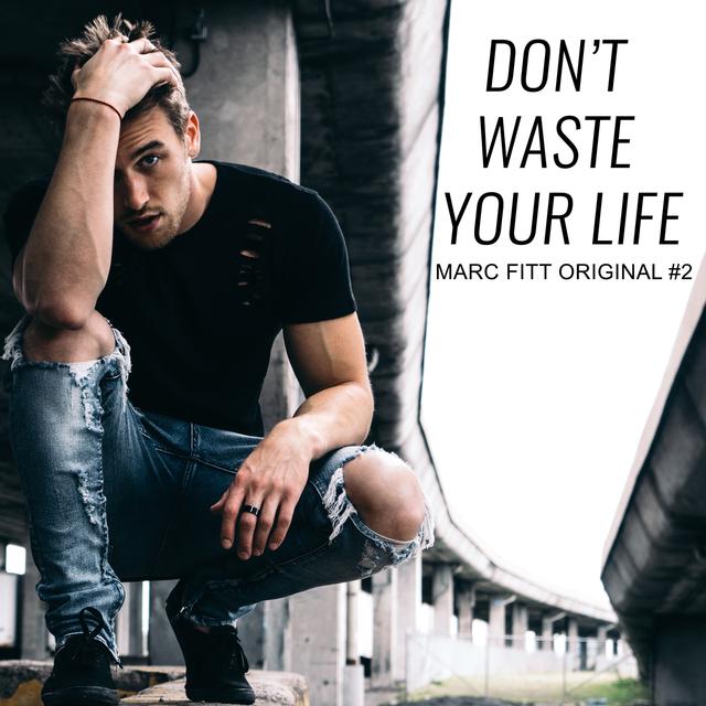 Don't waste your life - Marc Fitt Original #2 - podcast episode cover