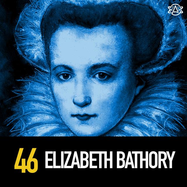 46 - Blood Countess Elizabeth Bathory: Most Prolific Female Serial Killer Ever? - podcast episode cover