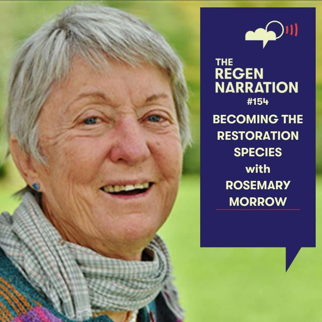 154. We’re the Species Who Could Do It: Rosemary Morrow on becoming the restoration species - podcast episode cover