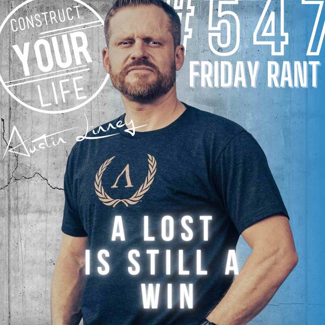 A lost is still a win | Friday Rant with Austin Linney | Construct your life #547 - podcast episode cover