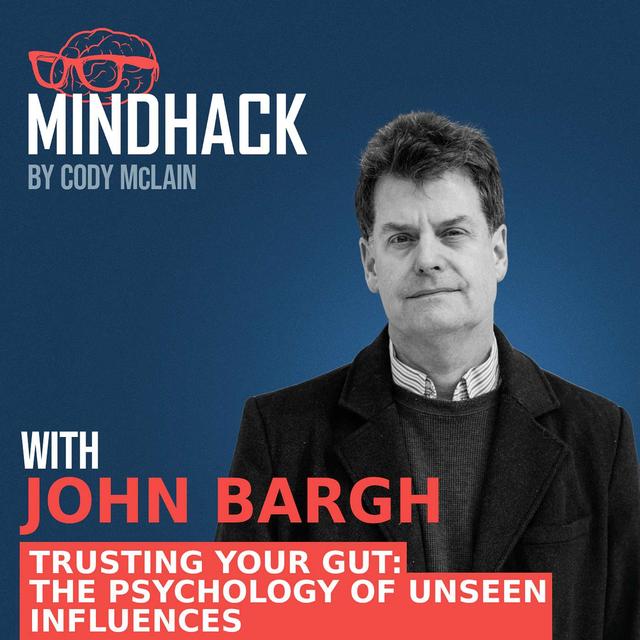 #070 Dr. John Bargh: Think You’re in Control? Think Again! The Hidden Forces Behind Your Choices - podcast episode cover
