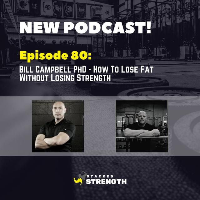 #80 Bill Campbell PhD - How To Lose Fat Without Losing Strength - podcast episode cover