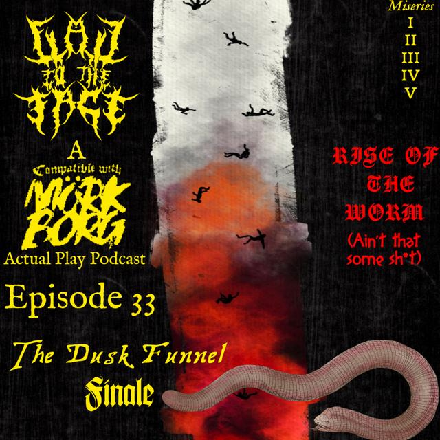 Episode 33: Dusk Funnel Finale: Rise of the Worm (Ain't that some Sh*t) - podcast episode cover