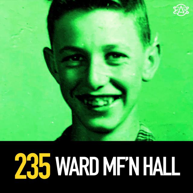 235 - Ward MF'n Hall - podcast episode cover