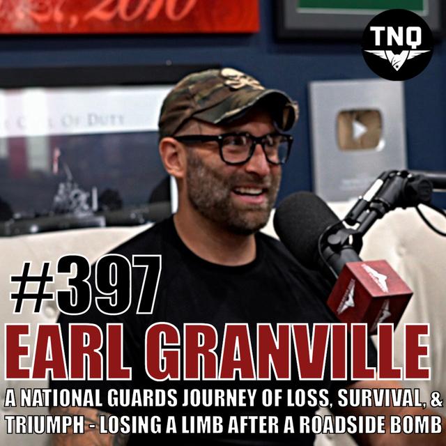 Earl Granville: A National Guard Hero’s Journey of Loss, Survival, & Triumph - Losing A Limb To A Roadside Bomb - podcast episode cover