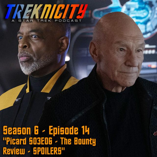 Treknicity - Season 06 - Episode 14 - "Picard S03E06 - The Bounty - Review - SPOILERS" - podcast episode cover
